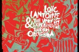 Loïc Lantoine & The Very Big Expérimental Toubifri Orchestra, Nous hier, aujourd’hui, demain