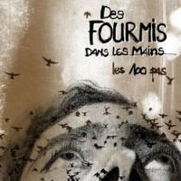 Des fourmis dans les mains Les 100 pas 2012