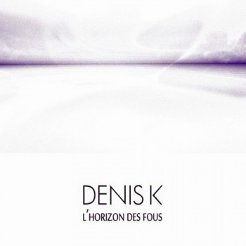 DENIS K l'horizon des fous 2017