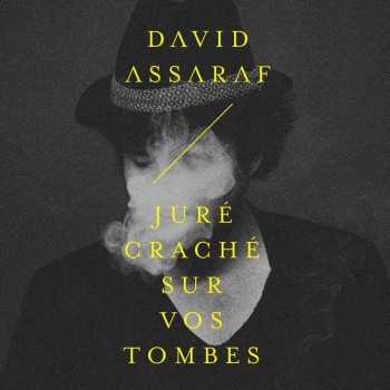 ASSARAF David Juré craché sur vos tombes 2018