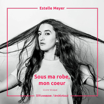 MEYER Estelle 10 2019 Sous ma robe, mon cœur livre-disque