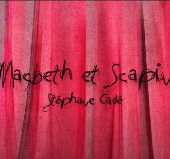 CADÉ Stéphane  2023 Macbeth et Scapin