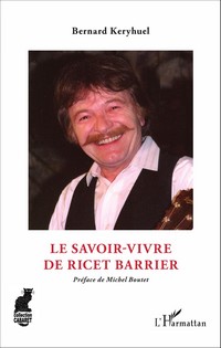 280 pages pour retrouver tant le bonhomme Ricet Barrier que tout une époque, avec le sens de l’anecdote, du superflu qui prend toute son importance, de la pécadille aussi précieuse qu’une judicieuse ponctuation… Voilà l’autre grand’œuvre de Bernard Keryhuel, qui fut jadis l’inspiré créateur des Chant’Appart. C’est un bouquin depuis longtemps entamé, longuement cogité, aux mots passés au trébuchet de l’amitié. On ne sait si ce livre trouvera un important public mais il fallait qu’il existe. Pour que, en plus de ses chansons consignées sur disque ou plus sûrement dans nos têtes et nos cœurs, on en sache plus et mieux sur le papa de Stanislas et l’employeur de La servante du château. Un très agréable ouvrage qui nous affranchit de beaucoup d’ignorances. Seul regret, le mode d’impression de l’éditeur ne rend pas justice aux photos reproduites au fil des pages de ce livre… Bernard Keryhuel, La savoir-vivre de Ricet Barrier, L’Harmattan 2016, 280 pages, 29 euros.