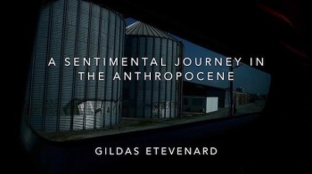 ETEVENARD Gildas A sentimental journey in the anthropocène 2019