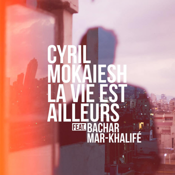 MOKAIESH Cyril 2019 single La vie est ailleurs