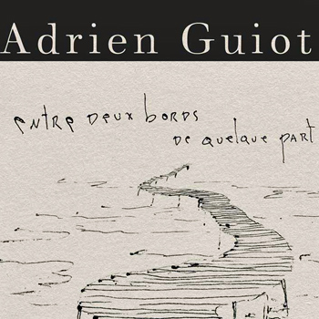 GUIOT Adrien 2019 Entre 2 bords de qq part