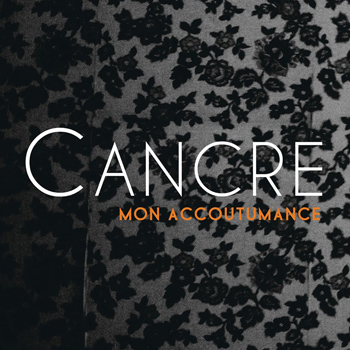 CANCRE 2022 Mon accoutumance