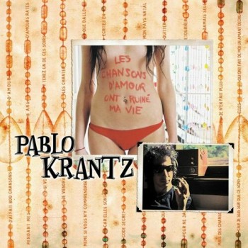 KRANTZ Pablo 2007 Les chansons d'amour ont ruiné ma vie 500x500